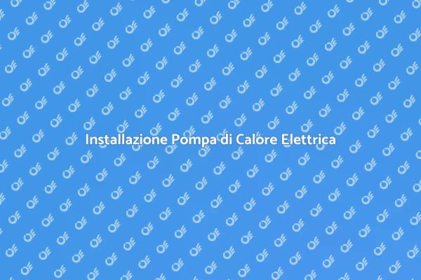 Scegli la Pompa di Calore Elettrica