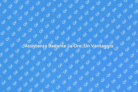 Badante 24 Ore: Assistenza Continua