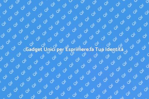 Gadget Personalizzati per Ogni Occasione