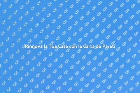 Carta da Parati: Trasforma il Tuo Spazio