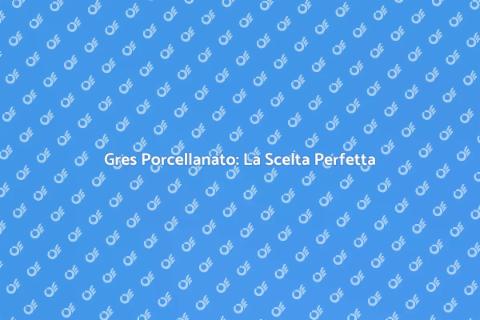 Scegliere Pavimenti Gres Porcellanato