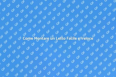 Montare un Letto: Guida Completa