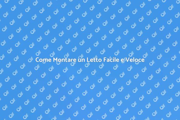 Montaggio Letto: Passi Semplici e Facili