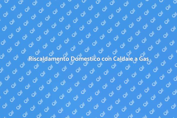 Scopri le Caldaie a Gas Propano
