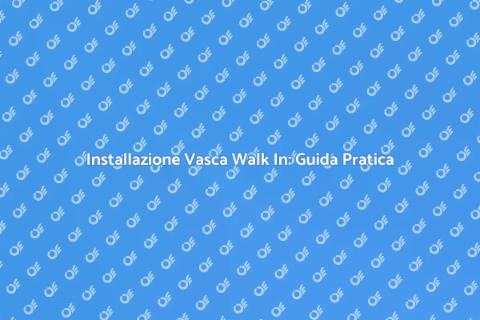 Vasca da Bagno Walk In: Comfort e Stile