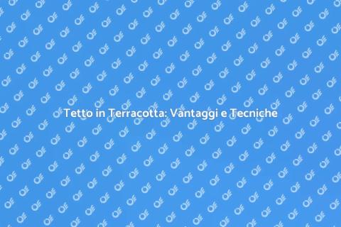 Rifare un Tetto in Terracotta