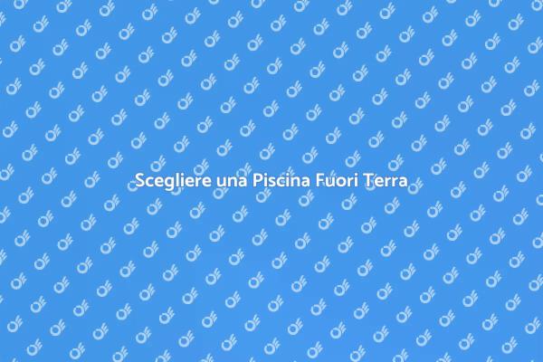 Come Scegliere una Piscina Fuori Terra