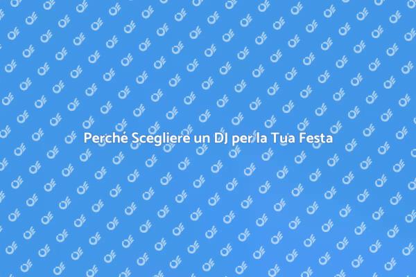 Il DJ Perfetto per la Tua Festa di Lusso