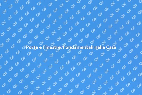 L'Impatto di Porte e Finestre in Casa