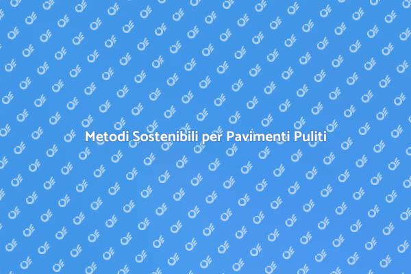 Rendi Eco-Friendly la Tua Pulizia