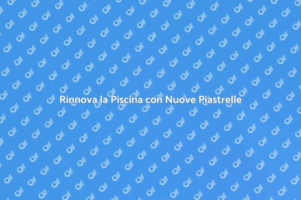 Sostituzione Piastrelle per Piscine