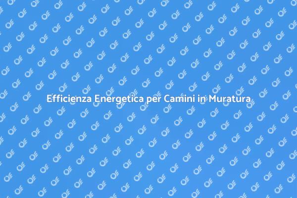 Ottimizza il Tuo Camino in Muratura