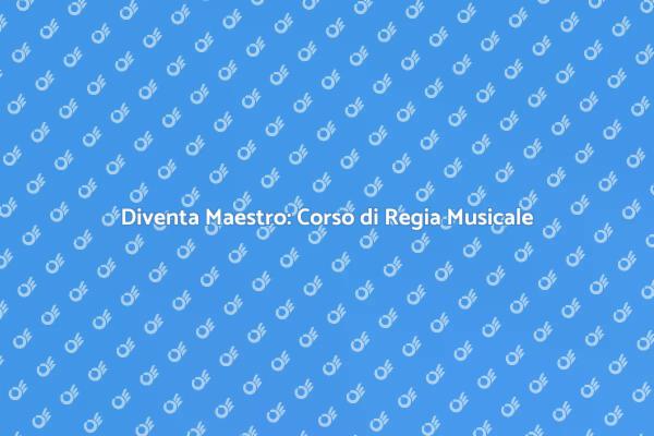 Regia Musicale: Diventa un Professionista