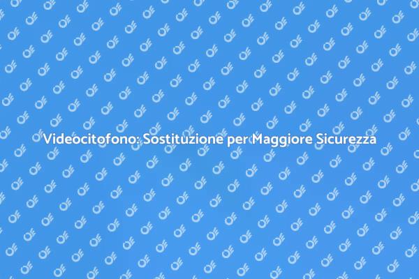 Videocitofono: Comfort e Sicurezza Aumentati