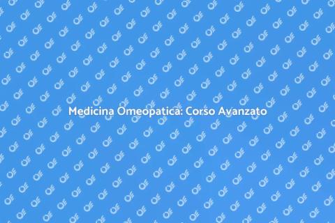 Corso Avanzato di Medicina Omeopatica