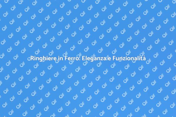 Ringhiere in Ferro: Sicurezza e Design