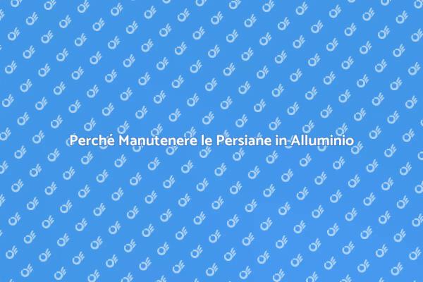 Manutenzione Essenziale per Persiane