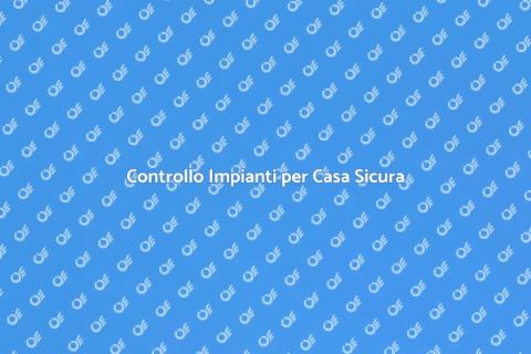 Verifica Impianti per Sicurezza Casa