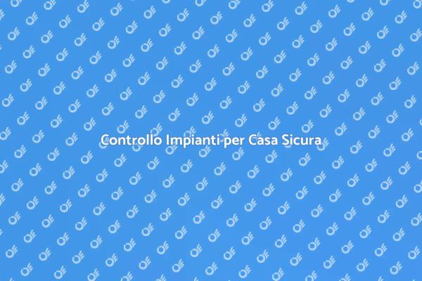 Sicurezza Casa: Verifica Impianti Essenziali