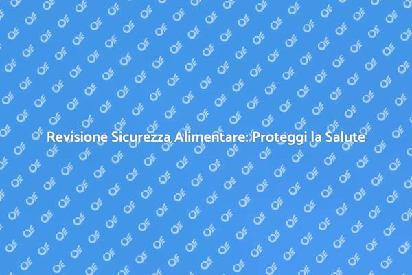 Protezione della Salute con Sicurezza Alimentare