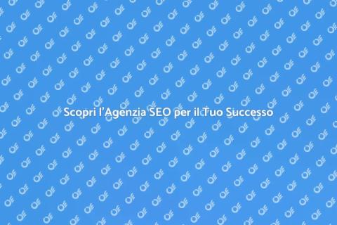 Agenzia di Ottimizzazione SEO Efficace