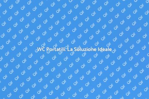 WC Portatili: Comfort e Praticità