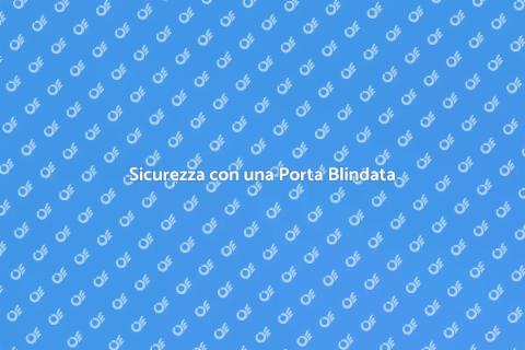 Porta Blindata: Sicurezza Garantita
