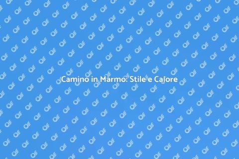 Camino in Marmo: Eleganza senza Tempo