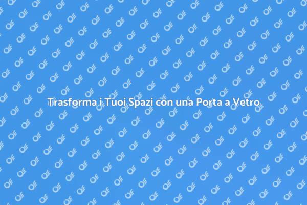 Eleganza e Funzionalità: Porta a Vetro