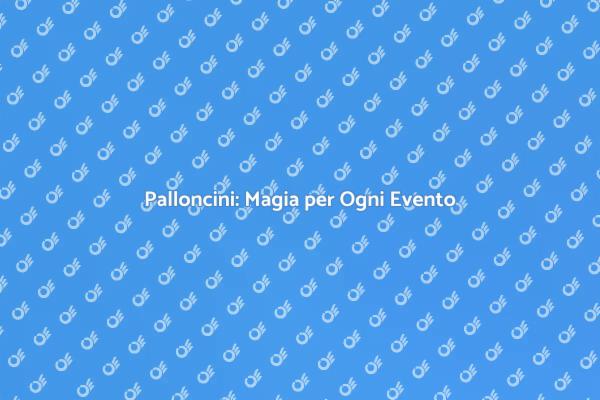 Palloncini: L'Intrattenimento Perfetto