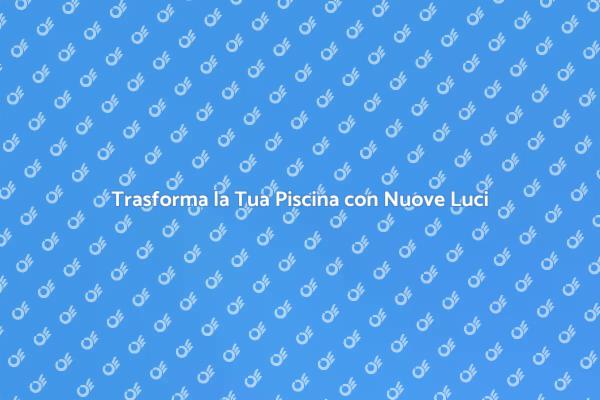 Illumina le Tue Serate Estive in Piscina