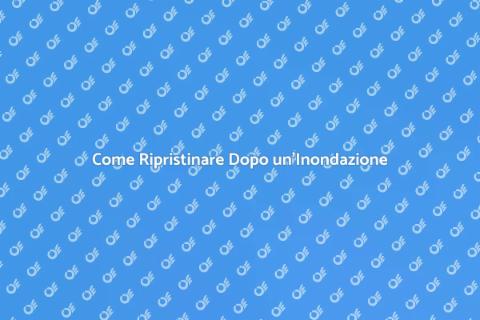 Ripristino Inondazione: Come Procedere