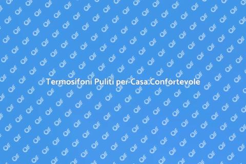 Pulizia Termosifoni per Comfort Domestico