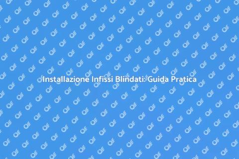 Infissi Blindati: Sicurezza e Stile