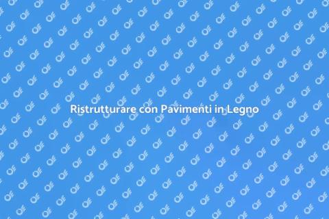 Mettere o Sostituire Pavimento in Legno