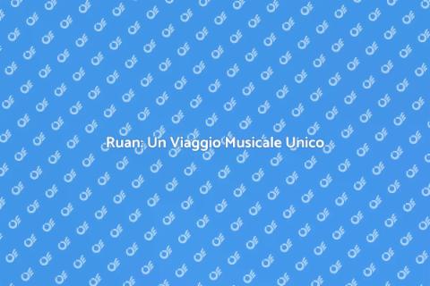 Scopri la Magia del Ruan