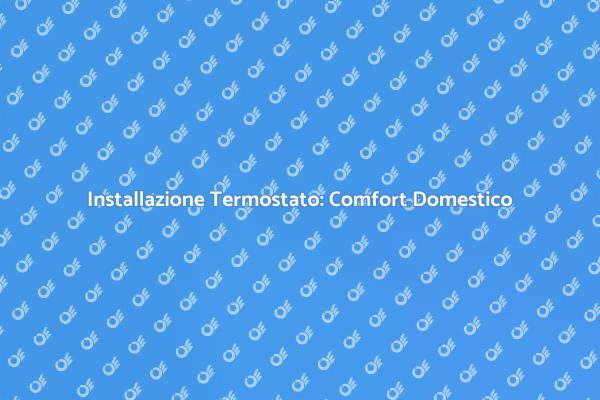 Termostato: La Chiave per Riscaldare Bene