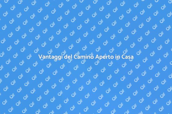 Camino Aperto: Calore e Atmosfera