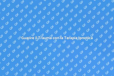 Terapia Ipnotica per il Trauma Psicologico