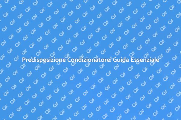 Predisporre il Condizionatore per Comfort