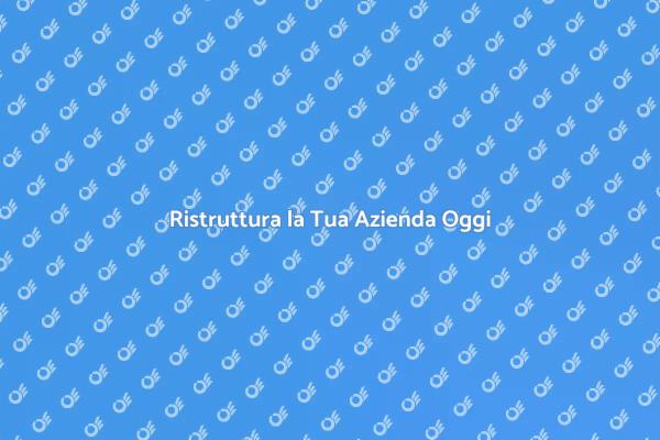 Ristrutturazione Aziendale: Inizia Ora!