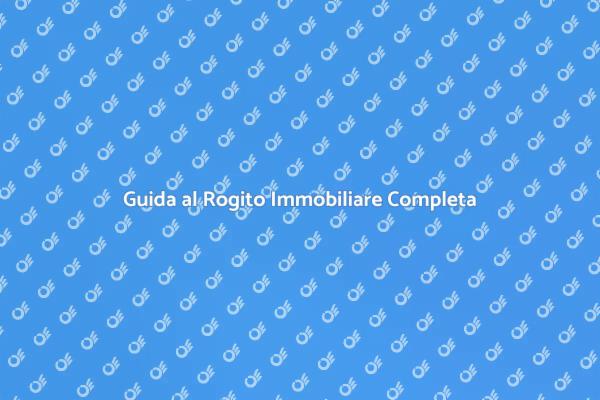 Rogito Immobiliare: Ecco Come Procedere