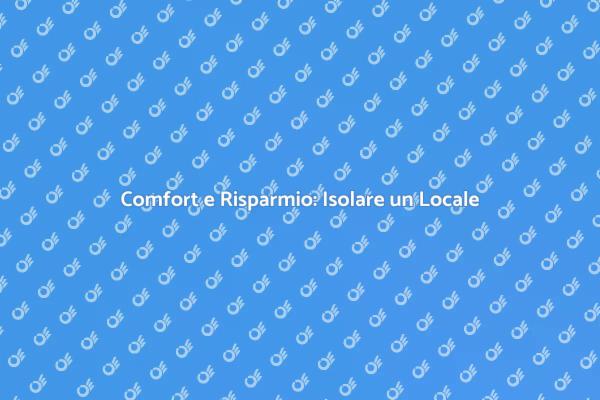 Isolamento: Chiave per il Comfort Domestico