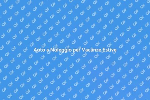 Noleggiare un'auto per la tua vacanza