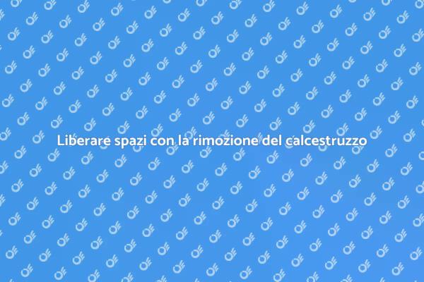 Rinnovare gli spazi: rimozione calcestruzzo