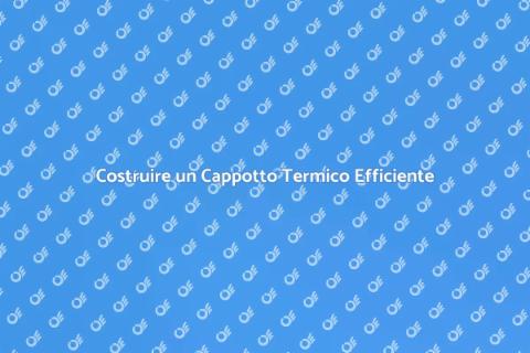 Cappotto Termico: Guida alla Costruzione