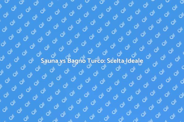 Sauna o Bagno Turco: La Tua Scelta