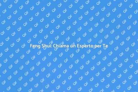 Esperto Feng Shui: Armonizza la Tua Casa