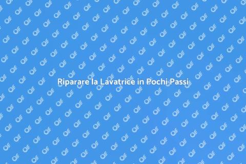Aggiustare la Lavatrice: Guida Pratica