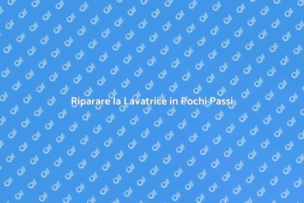 Problemi Comuni della Lavatrice Risolti